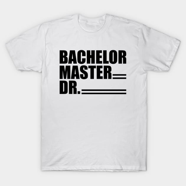 Doctor - Bachelor Master Dr. T-Shirt by KC Happy Shop